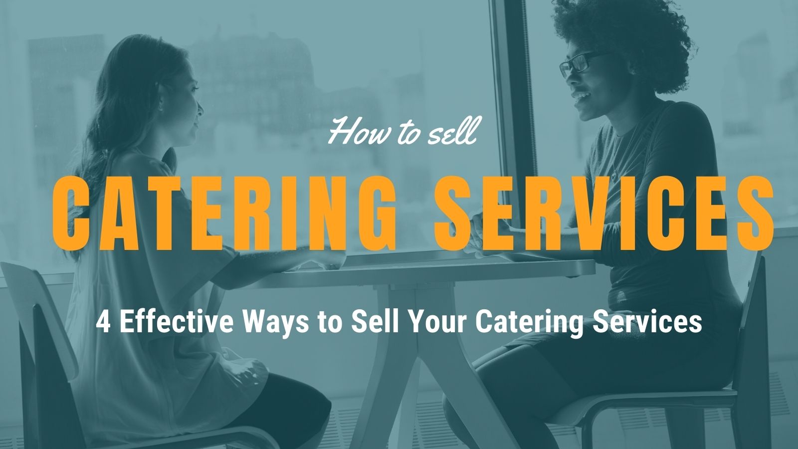 4 Effective Ways to Sell Your Catering Services